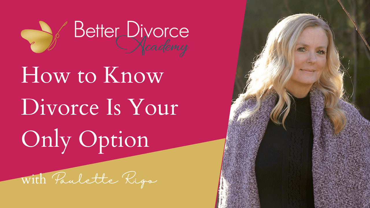 How to Know Divorce Is Your Only Option with Paulette Rigo