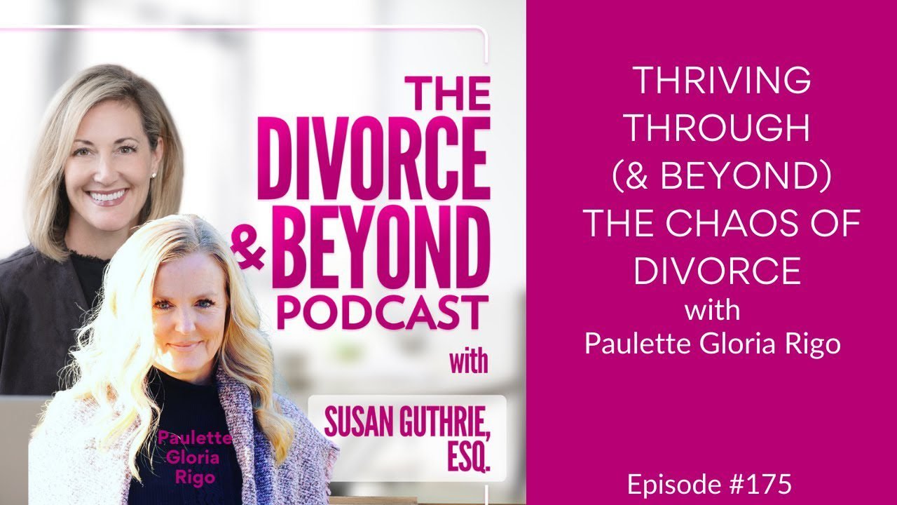 Thriving Through and Beyond the Chaos of Divorce with Paulette Gloria Rigo