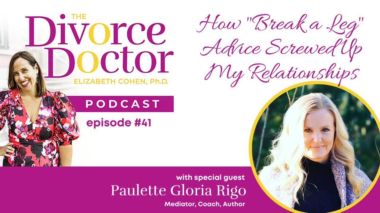 The Divorce Doctor Podcast Ep. 41 Paulette Gloria Rigo: "Break a leg" advice screwed up my relationships